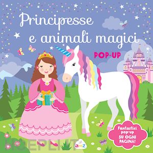 aa.vv. - principesse e animali magici. pop-up. ediz. a colori