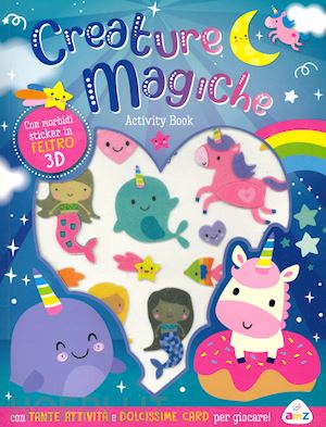  - creature magiche. con sticker in feltro 3d. ediz. a colori