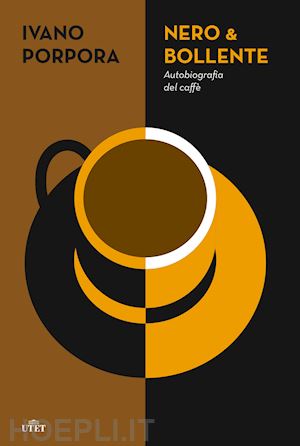 porpora ivano - nero & bollente. autobiografia del caffe'
