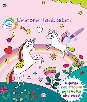 aa.vv. - unicorni fantastici. ediz. a colori. con pennello magico