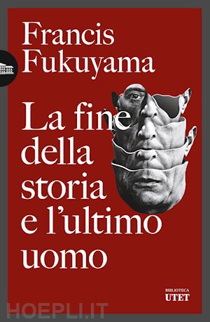 fukuyama francis - la fine della storia e l'ultimo uomo