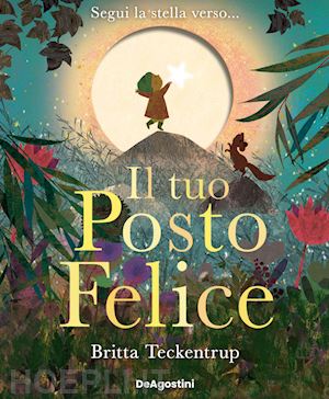 teckentrup britta - il tuo posto felice. ediz. a colori