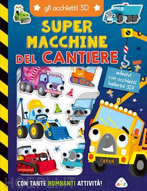 aa.vv. - super macchine del cantiere. gli occhietti 3d. ediz. a colori