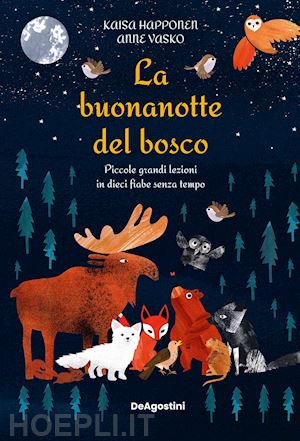 happonen kaisa - buonanotte del bosco. piccole grandi lezioni in dieci fiabe senza tempo. ediz. a