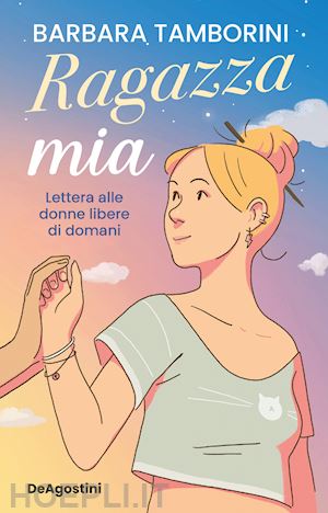 tamborini barbara - ragazza mia. lettera alle donne libere di domani