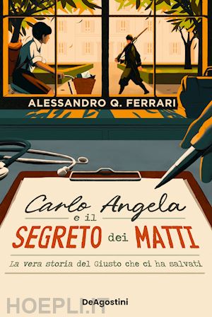 ferrari alessandro q. - carlo angela e il segreto dei matti. la vera storia del giusto che ci ha salvati