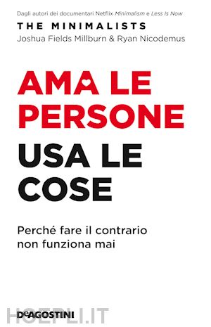 fields millburn joshua; nicodemus ryan - ama le persone, usa le cose. perche' fare il contrario non funziona mai