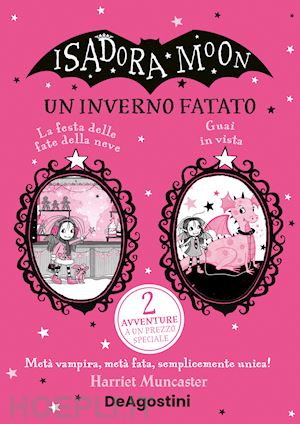 muncaster harriet - un inverno fatato: la festa delle fate di neve-guai in vista. isadora moon