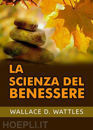 wattles wallace d. - la scienza del benessere