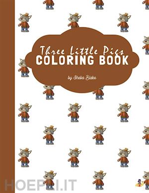 sheba blake - the three little pigs coloring book for kids ages 3+ (printable version)