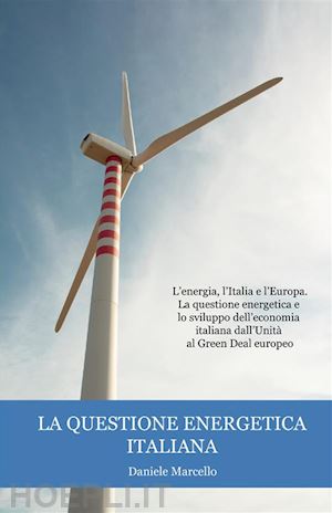 daniele marcello - questione energetica italiana. l'energia, l'italia e l'europa. la questione ener