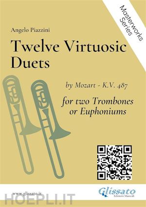 wolfgang amadeus mozart; angelo piazzini - twelve virtuosic duets for trombones or euphoniums