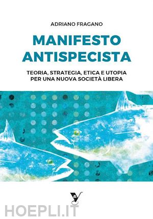 adriano fragano - manifesto antispecista