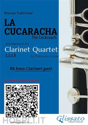 mexican traditional; a cura di francesco leone - bb bass clarinet part of la cucaracha for clarinet quartet