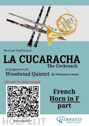 mexican traditional; a cura di francesco leone - french horn in f part of la cucaracha for woodwind quintet