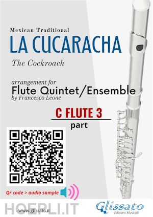 mexican traditional; a cura di francesco leone - c flute 3 part of la cucaracha for flute quintet/ensemble