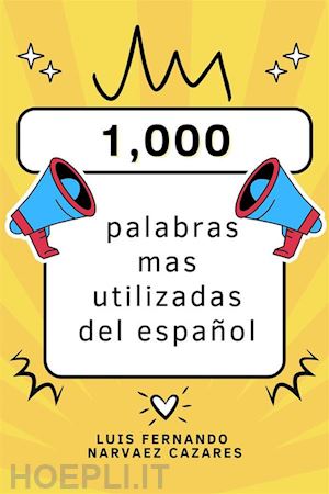 luis fernando narvaez cazares - las 1,000 palabras mas utilizadas del español