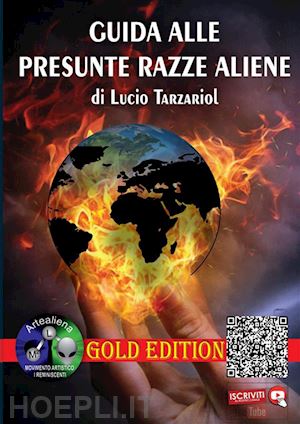 tarzariol lucio - guida alle presunte razze aliene. gold edition
