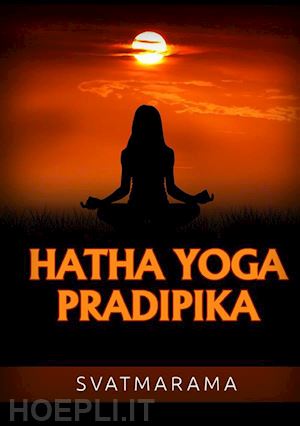 svatmarama - hatha yoga pradipika. ediz. italiana