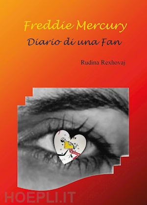 rexhovaj rudina - freddie mercury. diario di una fan