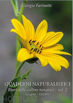 farinetti giorgio - quaderni naturalistici. fiori delle colline novaresi. vol. 2
