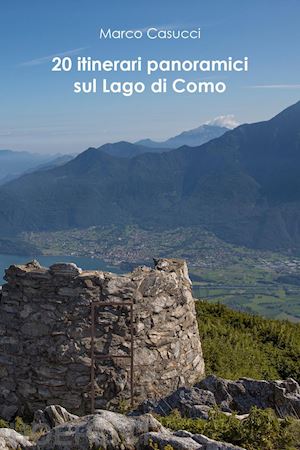 casucci marco - 20 itinerari panoramici sul lago di como