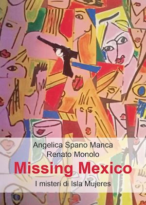 spano manca angelica; monolo renato - missing mexico. i misteri di isla mujeres