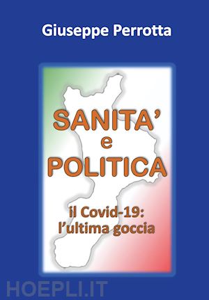 perrotta giuseppe - sanità e politica. il covid-19: l'ultima goccia