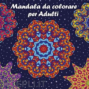 Mandala Da Colorare Per Adulti Con Pennarelli - Battan Alessandro