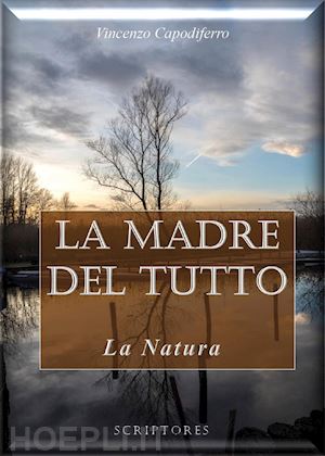 capodiferro vincenzo - la madre del tutto. la natura