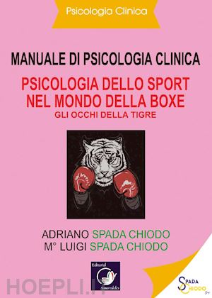 spada chiodo luigi; spada chiodo adriano - manuale di psicologia clinica - psicologia dello sport nel mondo della boxe