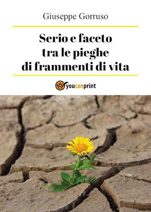 gorruso giuseppe - serio e faceto tra le pieghe di frammenti di vita