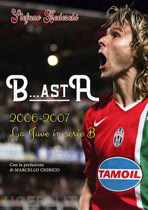 bedeschi stefano - b...asta. 2006-2007. la juve in serie b