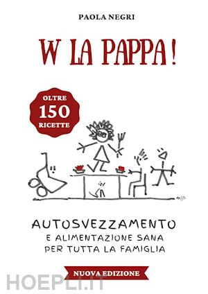 negri paola - w la pappa! autosvezzamento e alimentazione sana per tutta la famiglia