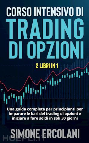 ercolani simone - corso intensivo di trading di opzioni