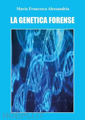 alessandria maria francesca - la genetica forense