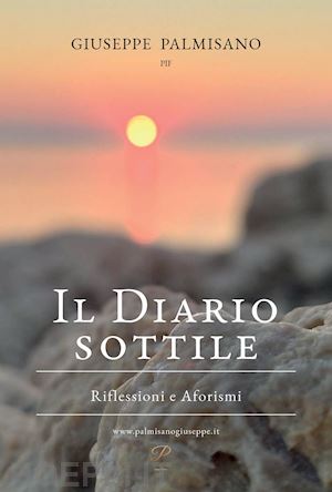 palmisano giuseppe - il diario sottile. riflessioni e aforismi