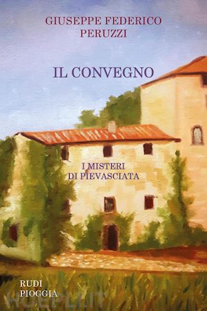 peruzzi giuseppe federico - il convegno. i misteri di pievasciata