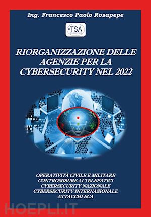 rosapepe francesco paolo - riorganizzazione delle agenzie per la cybersecurity nel 2022