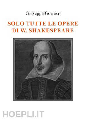 Solo Tutte Le Opere Di W. Shakespeare - Gorruso Giuseppe