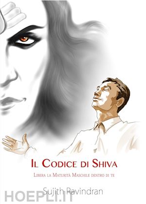 ravindran sujith - il codice di shiva. libera la maturita' maschile dentro di te