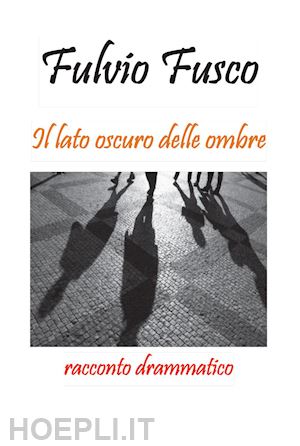 fusco fulvio - il lato oscuro delle ombre