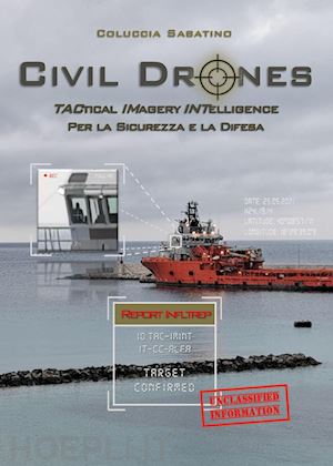 coluccia sabatino - civil drones. tactical imagery intelligence per la sicurezza e la difesa