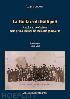 solidoro luigi - la fanfara di gallipoli. nascita ed evoluzione della prima compagnia musicale gallipolina