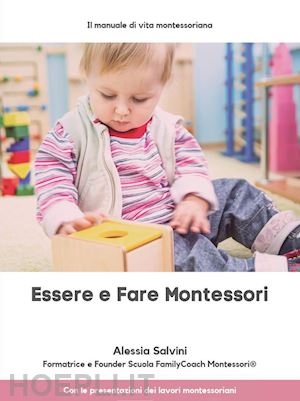 salvini alessia - essere e fare montessori