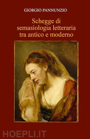 pannunzio giorgio - schegge di semasiologia letteraria tra antico e moderno