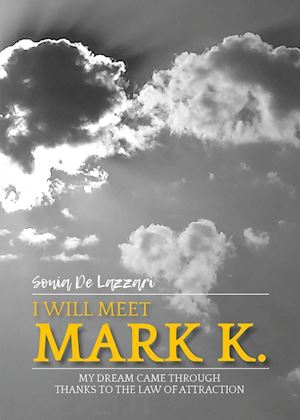 de lazzari sonia - i will meet mark k. my dream came through thanks to the law of attraction