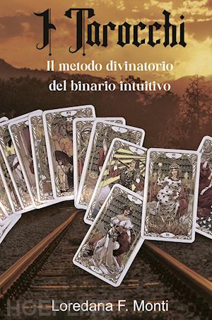 monti loredana f. - i tarocchi, il metodo divinatorio del binario intuitivo