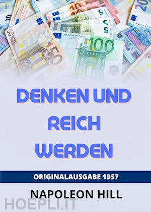 hill napoleon - denken und reich werden. originalausgabe 1938