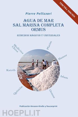 pellizzari piero - agua de mar, sal marina completa, ormus. remedios mágicos y universales